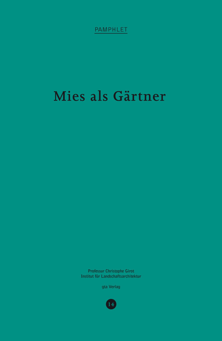 Pamphlet 14 Mies als Gärtner Professor Christophe Girot